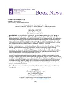 FOR IMMEDIATE RELEASE Contact: Jenny Keegan[removed]removed] A Russian Duke Encounters America LSU Press to Publish History of Crucial Moment in US-Russia Relations