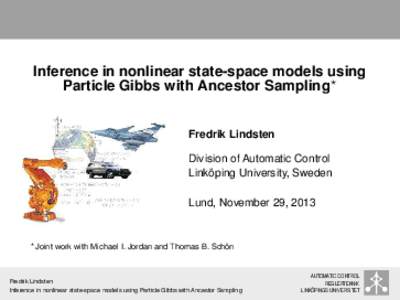 Inference in nonlinear state-space models using Particle Gibbs with Ancestor Sampling? Fredrik Lindsten Division of Automatic Control Linköping University, Sweden Lund, November 29, 2013