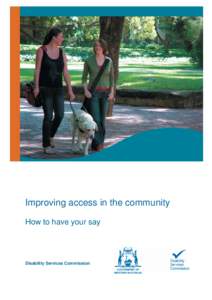 Improving access in the community How to have your say Disability Services Commission  Your feedback is essential to inform State and Local