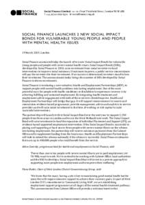 SOCIAL FINANCE LAUNCHES 2 NEW SOCIAL IMPACT BONDS FOR VULNERABLE YOUNG PEOPLE AND PEOPLE WITH MENTAL HEALTH ISSUES 19 March 2015, London Social Finance announced today the launch of two new Social Impact Bonds for vulner