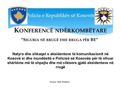 Policia e Republikës së Kosovës  KONFERENCË NDËRKOMBËTARE “SIGURIA NË RRUGË DHE RRUGA PËR BE” SIGURIA NË RRUGË DHE LIGJI