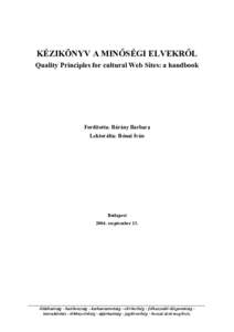 KÉZIKÖNYV A MINŐSÉGI ELVEKRŐL Quality Principles for cultural Web Sites: a handbook Fordította: Bárány Barbara Lektorálta: Rónai Iván