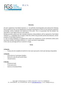 Warranty All parts supplied by Fluid Global Solutions s.r.l. are perfectly interchangeable and produced by following the procedures for the correct identification of product requirements in terms of raw materials, produc