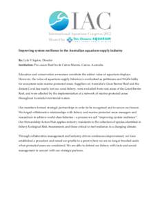 Improving system resilience in the Australian aquarium supply industry By: Lyle V Squire, Director Institution: Pro-vision Reef Inc & Cairns Marine, Cairns, Australia Education and conservation awareness constitute the a