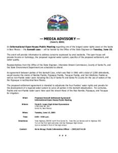 — MEDIA ADVISORY — (June 9, 2004) An Informational Open House/Public Meeting regarding one of the longest water rights cases on the books in New Mexico -- the Aamodt case -- will be hosted by the Office of the State 