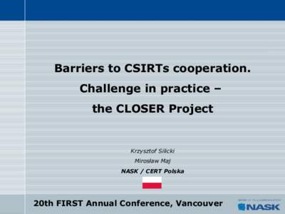 Barriers to CSIRTs cooperation. Challenge in practice – the CLOSER Project  Barriers to CSIRTs cooperation. Challenge in practice – the CLOSER Project