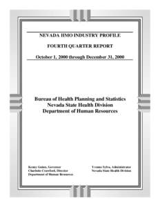NEVADA HMO INDUSTRY PROFILE FOURTH QUARTER REPORT October 1, 2000 through December 31, 2000 Bureau of Health Planning and Statistics Nevada State Health Division