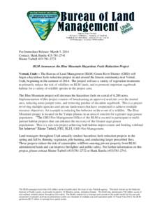 For Immediate Release: March 3, 2014 Contact: Hank Barela[removed]Blaine Tarbell[removed]BLM Announces the Blue Mountain Hazardous Fuels Reduction Project Vernal, Utah— The Bureau of Land Management (BLM) Gre
