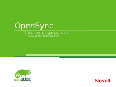 OpenSync Daniel Gollub <dgollub@suse.de> SUSE Linux Products GmbH Content ●