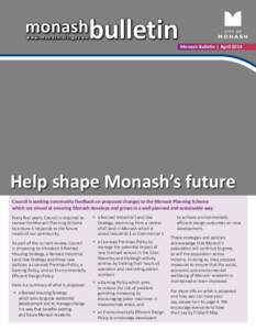 monashbulletin w w w. m o n a s h . v i c . g o v. a u Monash Bulletin | April[removed]Help shape Monash’s future