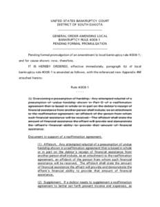 UNITED STATES BANKRUPTCY COURT DISTRICT OF SOUTH DAKOTA ____________________________ GENERAL ORDER AMENDING LOCAL BANKRUPTCY RULE[removed]PENDING FORMAL PROMULGATION