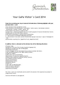 Your GaPa Visitor´s Card 2014 Enjoy free use during your stay in Garmisch-Partenkirchen of following highlights with your personal visitor´s card:  free utilization of the municipal bus service,  free utilization