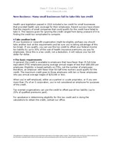 Dana F. Cole & Company, LLP www.danacole.com New Business: Many small businesses fail to take this tax credit Health care legislation passed in 2010 included a tax credit for small businesses that provided health care co