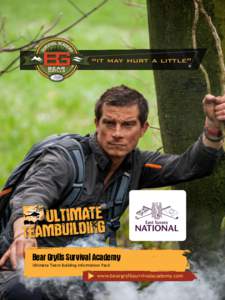 Bear Grylls Survival Academy Ultimate Team Building-Information Pack www.beargryllssurvivalacademy.com  BEAR GRYLLS SURVIVAL ACADEMY