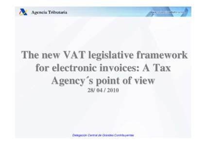 The new VAT legislative framework for electronic invoices: A Tax Agency´s point of view[removed]Delegación Central de Grandes Contribuyentes