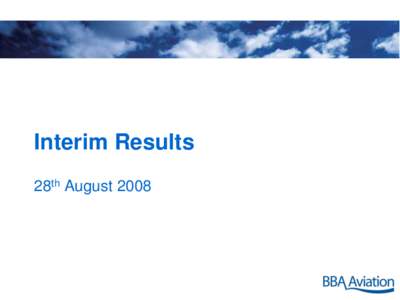Interim Results 28th August 2008 Agenda • Highlights and Key Messages