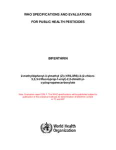 WHO SPECIFICATIONS AND EVALUATIONS FOR PUBLIC HEALTH PESTICIDES BIFENTHRIN  2-methylbiphenyl-3-ylmethyl (Z)-(1RS,3RS[removed]chloro3,3,3-trifluoroprop-1-enyl)-2,2-dimethylcyclopropanecarboxylate