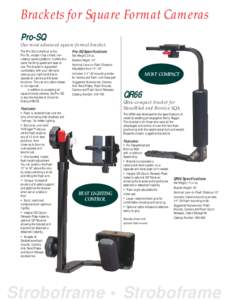 Brackets for Square Format Cameras Pro-SQ Our most advanced square-format bracket. The Pro-SQ is identical to the Pro-RL, except it has a fixed, nonrotating camera platform. It offers the same handling speed and ease of