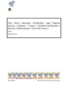 IPv6 Forum Education Certification Logo Program (Course / Engineer / Trainer / Certified Certification / Security / Administrator / Train-The Trainer ) V6[removed])