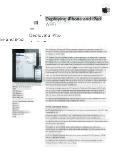 Deploying iPhone and iPad Wi-Fi Out of the box, iPhone and iPad can securely connect to corporate or guest Wi-Fi 	 networks, making it quick and simple to join available wireless networks whether you’re on campus or on