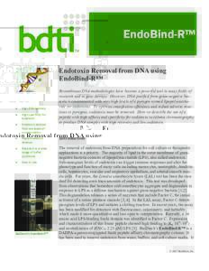 EndoBind-R™ TM Endotoxin Removal from DNA using EndoBind-R™ Recombinant DNA methodologies have become a powerful tool in many fields of