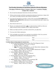 Post-Procedure Instructions for Out-Patients Taking the Following Medications: Glucophage (Metformin), Riomet, Fortamet, Glucovance, Avandamet, Metaglip, Actoplus Met or Janumet •  Do not take the medications listed ab