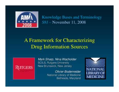 Knowledge Bases and Terminology S81 – November 11, 2008 A Framework for Characterizing Drug Information Sources Mark Sharp, Nina Wacholder