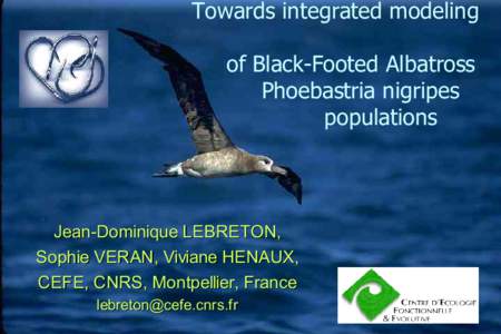 Towards integrated modeling of Black-Footed Albatross Phoebastria nigripes populations  Jean-Dominique LEBRETON,