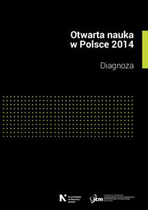 Otwarta nauka w Polsce 2014 Diagnoza Otwarta nauka w Polsce 2014