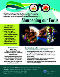 The Waterloo Region Healthy Communities Partnership invites you to our 4th annual networking session… Sharpening our Focus  Join us for a day