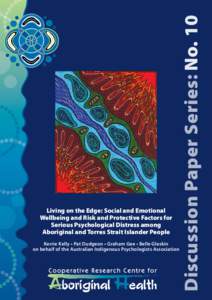 Kerrie Kelly • Pat Dudgeon • Graham Gee • Belle Glaskin on behalf of the Australian Indigenous Psychologists Association Discussion Paper Series: No. 10  Living on the Edge: Social and Emotional