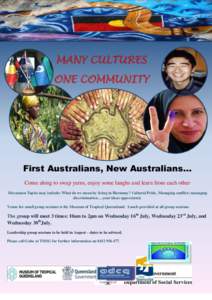 MANY CULTURES ONE COMMUNITY First Australians, New Australians… Come along to swap yarns, enjoy some laughs and learn from each other Discussion Topics may include: What do we mean by living in Harmony? Cultural Pride,