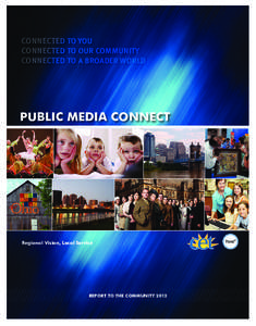 Connected To You Connected To Our Community Connected To a Broader World Public Media Connect