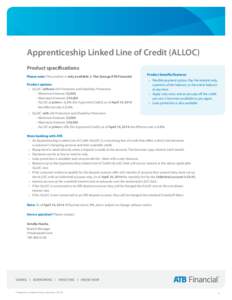 Apprenticeship Linked Line of Credit (ALLOC) Product specifications Please note: This product is only available at The Grange ATB Financial Product options: •	 ALLOC without Life Protection and Disability Protection - 
