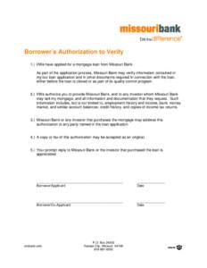 Borrower’s Authorization to Verify 1.) I/We have applied for a mortgage loan from Missouri Bank. As part of the application process, Missouri Bank may verify information contained in my/our loan application and in othe