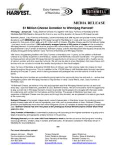 MEDIA RELEASE $1 Million Cheese Donation to Winnipeg Harvest! Winnipeg – January 22 - Today, Bothwell Cheese Inc. together with Dairy Farmers of Manitoba and the Manitoba Bulk Milk Haulers, delivered the first of a new