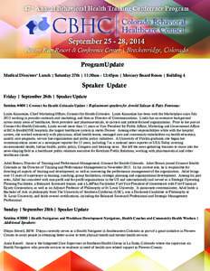 ProgramUpdate Medical Directors’ Lunch | Saturday 27th | 11:30am - 12:45pm | Mercury Board Room | Building 4 Speaker Update Friday | September 26th | Speaker Update Session #604 | Connect for Health Colorado Update | R