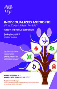 INDIVIDUALIZED MEDICINE: What Does It Mean For Me? PATIENT AND PUBLIC SYMPOSIUM September 20, 2015 Sunday, Noon-4 p.m. Rochester, Minnesota