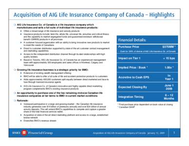 Acquisition of AIG Life Insurance Company of Canada – Highlights  AIG Life Insurance Co. of Canada is a life insurance company which manufactures and sells a full suite of individual life insurance products: X Offers