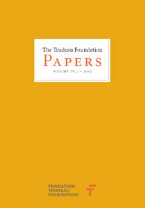 The Trudeau Foundation  Papers volu m e iv, 1 • 2012  A Canadian institution with a national purpose, the Pierre Elliott Trudeau