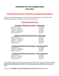 UNIVERSITY OF THE CUMBERLANDS FALL 2014 Withdrawal Refund Policy / All Graduate and Undergraduate Programs Students must officially withdraw through the Office of Academic Affairs. Students who fail to officially withdra