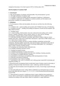 VERSION IN FORCE Adopted by Resolution 122 of the Council of TUT of 20 December 2011 Job Descriptions of Academic Staff 1. General part 1.1 The job descriptions of academic staff (hereinafter ‘the job descriptions’) 