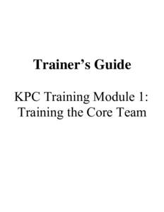 Trainer’s Guide KPC Training Module 1: Training the Core Team Key Contributors The CORE Group, a membership association of international nongovernmental organizations (NGOs)