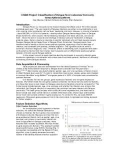 CS229 Project: Classification of Dengue fever outcomes from early transcriptional patterns Alec Macrae, Clément Schiano de Colella, Ellen Sebastian Introduction Dengue Fever is a mosquito-borne tropical disease that aff