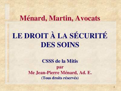 Ménard, Martin, Avocats LE DROIT À LA SÉCURITÉ DES SOINS CSSS de la Mitis par Me Jean-Pierre Ménard, Ad. E.