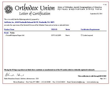 September 03, 2014  This is to certify that the following product(s) prepared by SaltWorks, Inc., 16240 Woodinville Redmond Rd NE, Woodinville, WAare under the supervision of the Kashruth Division of the Orthodox 