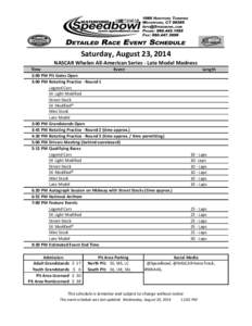 Saturday, August 23, 2014 NASCAR Whelen All-American Series - Late Model Madness Time Event 2:00 PM Pit Gates Open 3:00 PM Rotating Practice - Round 1