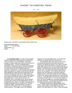 BUILDING THE CONESTOGA WAGON 1750 – 1850 Design, plans, instructions, and prototype model by Bob Crane Technical Characteristics: Scale:
