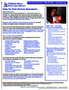 24-hour Nurse Line:  • www.cmpcn.org  Help for Post-Partum Depression What is depression? Depression is more than just feeling “blue” or “down in the dumps” for a few days. It’s a serious illnes