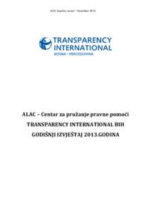 ALAC izvještaj Januar – Decembar[removed]ALAC – Centar za pružanje pravne pomoći TRANSPARENCY INTERNATIONAL BIH GODIŠNJI IZVJEŠTAJ 2013.GODINA